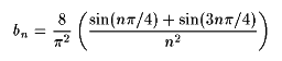 (8/(pi^2)) ((sin(n pi/4) + sin(3n pi/4))/(n^2))