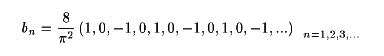 bn = (8/(pi^2)) (1,0,-1,0,1,0,-1,0,1,0,-1,...)