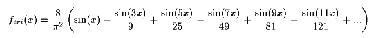 f(x)=(8/(pi^2))(sin(x) - sin(3x)/9 + sin(5x)/25 - sin(7x)/49 + sin(9x/81 - sin(11x)/121 +...