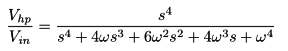 Vhp/Vin = s^4/(s^4 + 4ws^3 + 6w^2s^2 + 4w^3s + w^4)